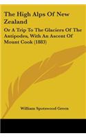 High Alps Of New Zealand: Or A Trip To The Glaciers Of The Antipodes, With An Ascent Of Mount Cook (1883)