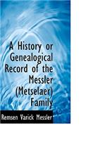 A History or Genealogical Record of the Messler (Metselaer) Family