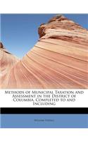 Methods of Municipal Taxation and Assessment in the District of Columbia, Completed to and Including