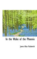 In the Wake of the Phoenix