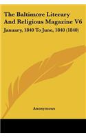 Baltimore Literary And Religious Magazine V6: January, 1840 To June, 1840 (1840)