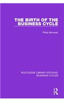 The Birth of the Business Cycle (RLE: Business Cycles)