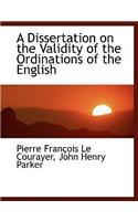 A Dissertation on the Validity of the Ordinations of the English