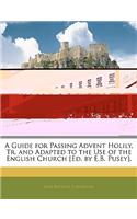 Guide for Passing Advent Holily, Tr. and Adapted to the Use of the English Church [Ed. by E.B. Pusey].