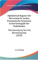 Alphabetisch Register Der Hervormde En Andere Protestantsche Gemeenten in Het Koningrijk Der Nederlanden: Met Aanwijzing Van Het Beroepingsregt (1830)