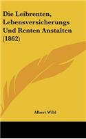 Die Leibrenten, Lebensversicherungs Und Renten Anstalten (1862)