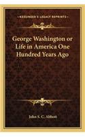 George Washington or Life in America One Hundred Years Ago: (English)