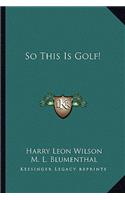 So This Is Golf!