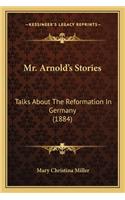 Mr. Arnold's Stories: Talks About The Reformation In Germany (1884)(English)