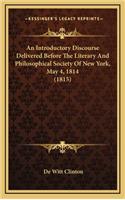 An Introductory Discourse Delivered Before the Literary and Philosophical Society of New York, May 4, 1814 (1815)