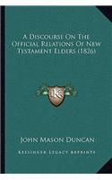 Discourse On The Official Relations Of New Testament Elders (1826)