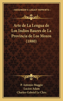 Arte de La Lengua de Los Indios Baures de La Provincia de Los Moxos (1880)