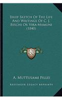 Brief Sketch Of The Life And Writings Of C. J. Beschi Or Vira-Mamuni (1840)