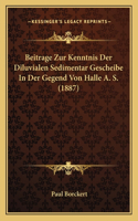 Beitrage Zur Kenntnis Der Diluvialen Sedimentar Gescheibe In Der Gegend Von Halle A. S. (1887)