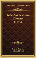 Etudes Sur Les Livres Choraux (1855)