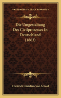 Die Umgestaltung Des Civilprozesses In Deutschland (1863)