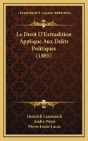 Le Droit D'Extradition Applique Aux Delits Politiques (1885)