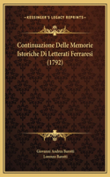 Continuazione Delle Memorie Istoriche Di Letterati Ferraresi (1792): (Italian)