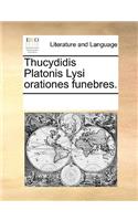 Thucydidis Platonis Lysi orationes funebres.