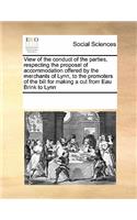 View of the conduct of the parties, respecting the proposal of accommodation offered by the merchants of Lynn, to the promoters of the bill for making a cut from Eau Brink to Lynn