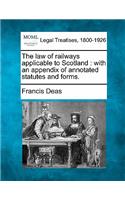 law of railways applicable to Scotland: with an appendix of annotated statutes and forms.