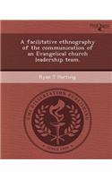 A Facilitative Ethnography of the Communication of an Evangelical Church Leadership Team