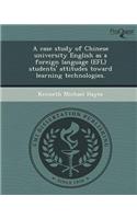 A Case Study of Chinese University English as a Foreign Language (Efl) Students' Attitudes Toward Learning Technologies
