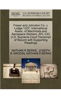 Fraser and Johnston Co. V. Lodge 1327, International Assoc. of Machinists and Aerospace Workers, AFL-CIO U.S. Supreme Court Transcript of Record with Supporting Pleadings