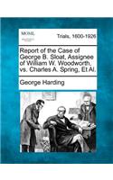 Report of the Case of George B. Sloat, Assignee of William W. Woodworth, vs. Charles A. Spring, et al.