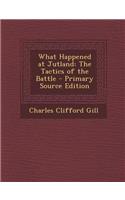 What Happened at Jutland: The Tactics of the Battle