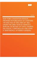 New York Convention Manual: Prepared in Pursuance of Chapters 194 and 458, of the Laws of 1867, Under the Direction of Francis C. Barlow, Secretary of State, Thomas Hillhouse, 