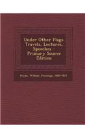 Under Other Flags. Travels, Lectures, Speeches