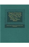 Progress of Purchase of Eastern National Forests Under Act of March 1, 1911 (the Weeks Law)... - Primary Source Edition