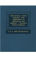 Elementary Vector Analysis, with Application to Geometry and Physics