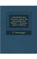 Geschichte Der Trevirer Unter Der Herrschaft Der Romer. - Primary Source Edition