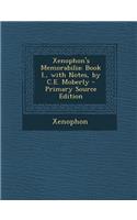 Xenophon's Memorabilia: Book I., with Notes, by C.E. Moberly - Primary Source Edition: Book I., with Notes, by C.E. Moberly - Primary Source Edition