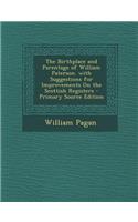 The Birthplace and Parentage of William Paterson. with Suggestions for Improvements on the Scottish Registers