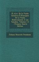 El A.b.c. De La Visión Intuitiva Ó Principios De La Visión Relativamente Á Los Tamaños, Volumes 1-2 - Primary Source Edition