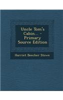 Uncle Tom's Cabin... - Primary Source Edition