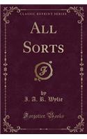 All Sorts (Classic Reprint)