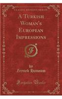 A Turkish Woman's European Impressions (Classic Reprint)