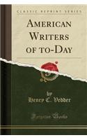 American Writers of To-Day (Classic Reprint)