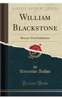 William Blackstone: Boston's First Inhabitant (Classic Reprint)