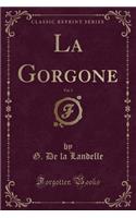 La Gorgone, Vol. 5 (Classic Reprint)