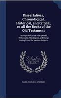 Dissertations, Chronological, Historical, and Critical, on all the Books of the Old Testament
