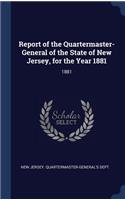 Report of the Quartermaster- General of the State of New Jersey, for the Year 1881: 1881