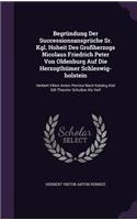 Begründung Der Successionsansprüche Sr. Kgl. Hoheit Des Großherzogs Nicolaus Friedrich Peter Von Oldenburg Auf Die Herzogthümer Schleswig-holstein