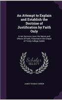 An Attempt to Explain and Establish the Doctrine of Justification by Faith Only