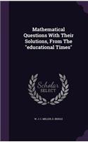 Mathematical Questions With Their Solutions, From The educational Times