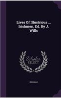 Lives Of Illustrious ... Irishmen, Ed. By J. Wills: (English)